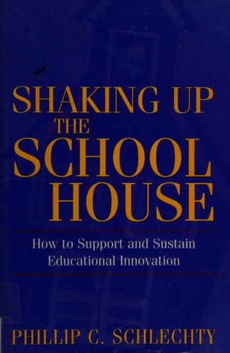 Shaking Up the Schoolhouse: How to Support and Sustain Educational Innovation
