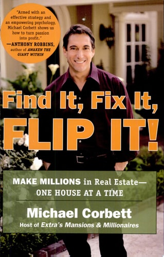 Find It, Fix It, Flip It!: Make Millions in Real Estate--One House at a Time