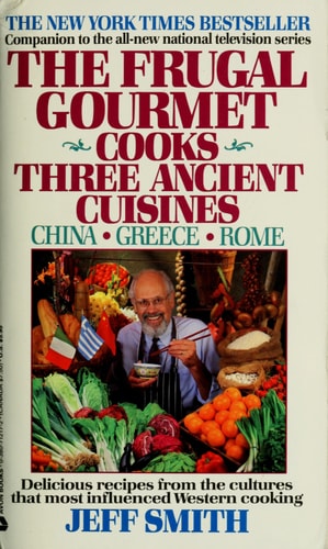 The Frugal Gourmet Cooks Three Ancient Cuisines: China * Greece * Rome