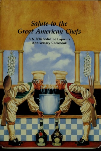 Salute to the Great American Chefs: B & B / Benedictine Liquers Anniversary Cookbook