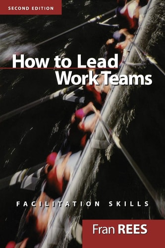 How To Lead Work Teams: Facilitation Skills, 2nd Edition
