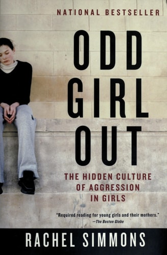 Odd Girl Out: The Hidden Culture of Aggression in Girls