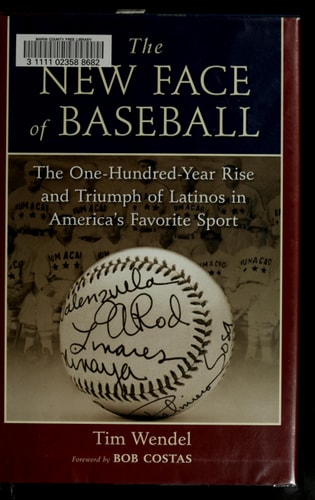 The New Face of Baseball: The One-Hundred-Year Rise and Triumph of Latinos in America's Favorite Sport