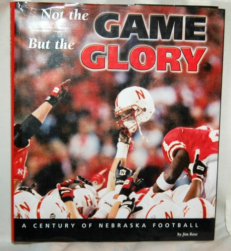 Not the Game, but the Glory: A Century of Nebraska Football