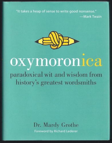 Oxymoronica: Paradoxical Wit & Wisdom From History's Greatest Wordsmiths