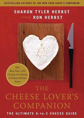 The Cheese Lover's Companion The Ultimate A-to-Z Cheese Guide with More Than 1,000 Listings for Cheeses and Cheese-Related Terms