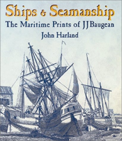 Ships & Seamanship: The Maritime Prints of J J Baugean