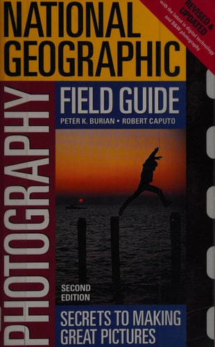 National Geographic Photography Field Guide: Secrets to Making Great Pictures, Second Edition