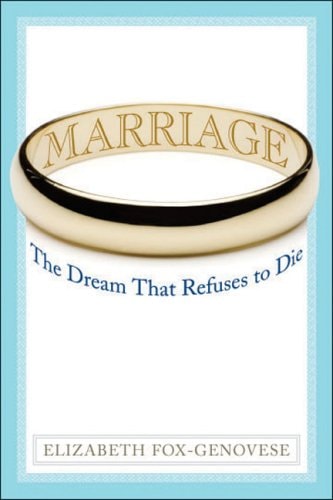 Marriage: The Dream That Refuses to Die (American Ideals and Institutions)