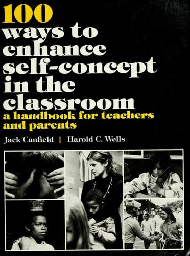 100 Ways to Enhance Self-Concept in the Classroom: A Handbook for Teachers and Parents (Prentice-Hall Curriculum and Teaching Series)