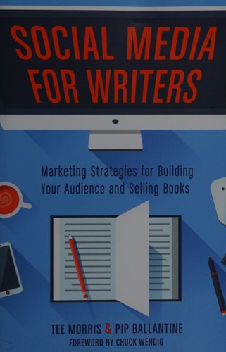 Social Media for Writers: Marketing Strategies for Building Your Audience and Selling Books