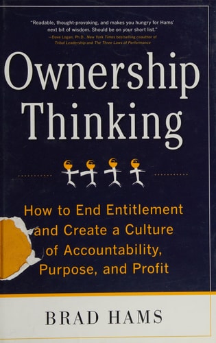 Ownership Thinking: How to End Entitlement and Create a Culture of Accountability, Purpose, and Profit