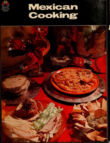 Mexican cooking: Classic dishes, regional specialities, and Tex-Mex favorites (Grosset good life books)