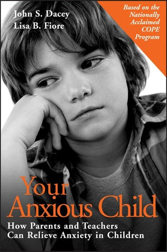 Your Anxious Child: How Parents and Teachers Can Relieve Anxiety in Children