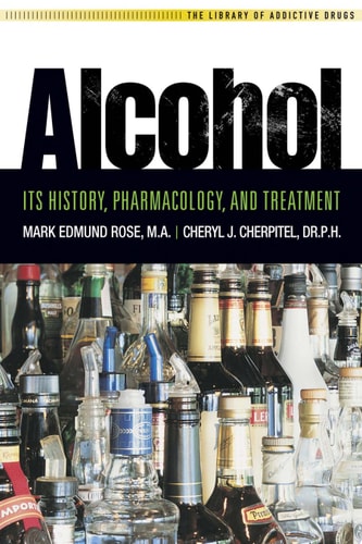 Alcohol: Its History, Pharmacology and Treatment (Library of Addictive Drugs)