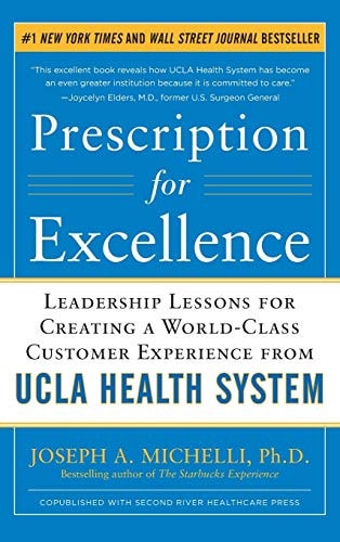 Prescription for Excellence: Leadership Lessons for Creating a World Class Customer Experience from UCLA Health System