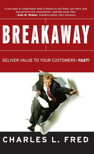 Breakaway: Deliver Value to Your Customers--Fast!