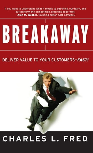 Breakaway: Deliver Value to Your Customers--Fast!
