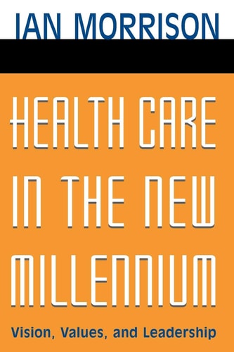 Health Care in the New Millennium: Vision, Values, and Leadership