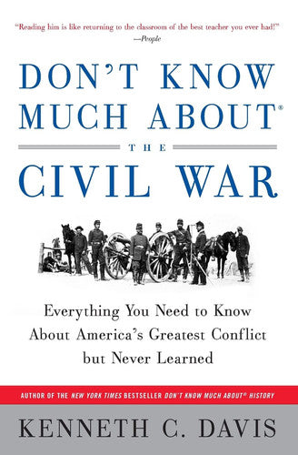 Don't Know Much About the Civil War Everything You Need to Know About America's Greatest Conflict but Never Learned