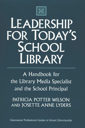 Leadership for Today's School Library: A Handbook for the Library Media Specialist and the School Principal (Greenwood Professional Guides in School Librarianship)