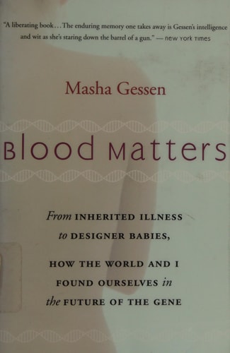 Blood Matters: From BRCA1 to Designer Babies, How the World and I Found Ourselves in the Future of the Gene