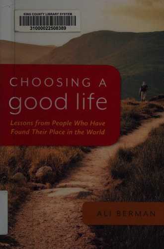 Choosing a Good Life: Lessons from People Who Have Found Their Place in the World
