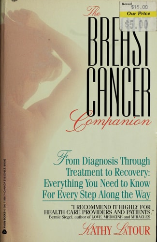 The Breast Cancer Companion: From Diagnosis Through Treatment to Recovery: Everything You Need to Know for Every Step Along the Way
