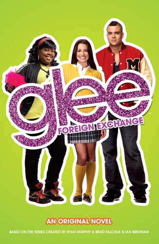 Glee: Foreign Exchange: An Original Novel (Glee (2))