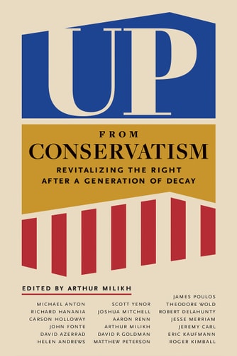 Up from Conservatism: Revitalizing the Right after a Generation of Decay