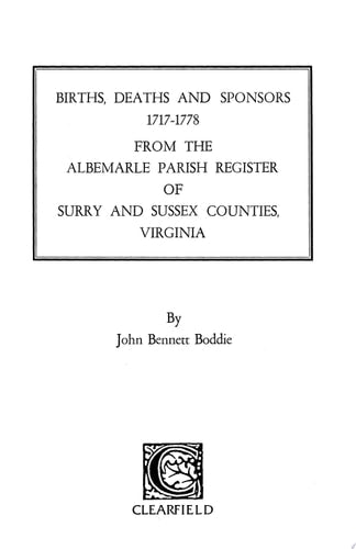 The Albemarle Parish Register of Surry and Sussex Counties, Virginia : Births, Deaths and Sponsors, 1717-1778
