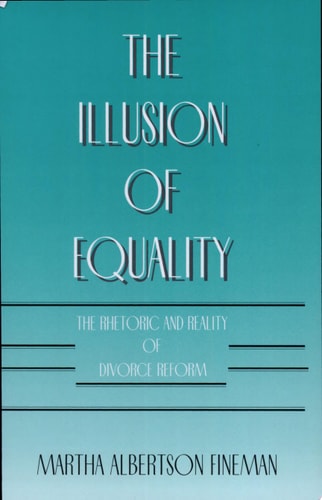 The Illusion of Equality: The Rhetoric and Reality of Divorce Reform