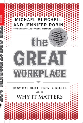 The Great Workplace: How to Build It, How to Keep It, and Why It Matters