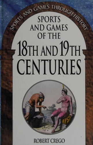 Sports and Games of the 18th and 19th Centuries: (Sports and Games Through History)