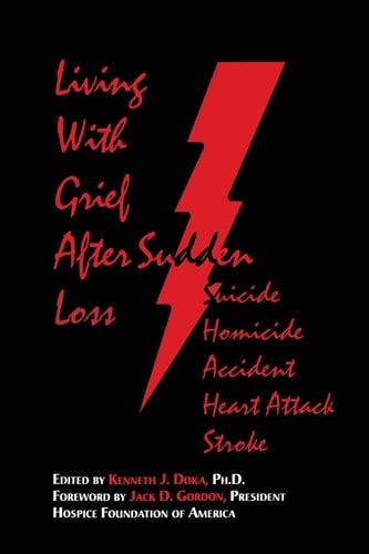 Living With Grief: After Sudden Loss Suicide, Homicide, Accident, Heart Attack, Stroke