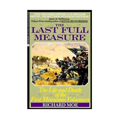 The Last Full Measure: The Life and Death of the First Minnesota Volunteers