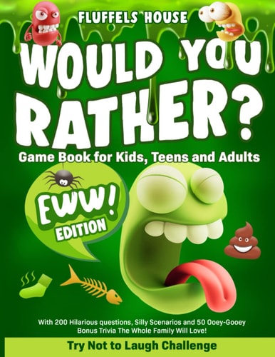 Would You Rather Game Book for Kids, Teens, and Adults - EWW Edition! Try Not To Laugh Challenge with 200 Hilarious Questions, Silly Scenarios, and 50 Ooey-Gooey Bonus Trivia!