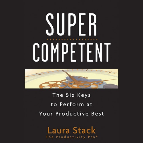 Super Competent: The Six Keys to Perform at Your Productive Best