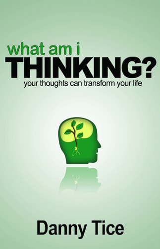 What Am I Thinking?: Your Thoughts Can Transform Your Life