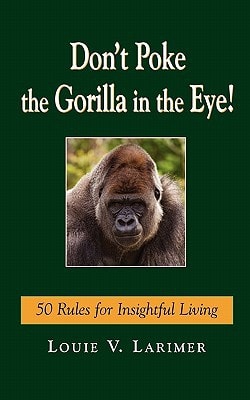 Don't Poke the Gorilla in the Eye!: 50 Rules for Insightful Living