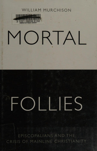 Mortal Follies: Episcopalians and the Crisis of Mainline Christianity