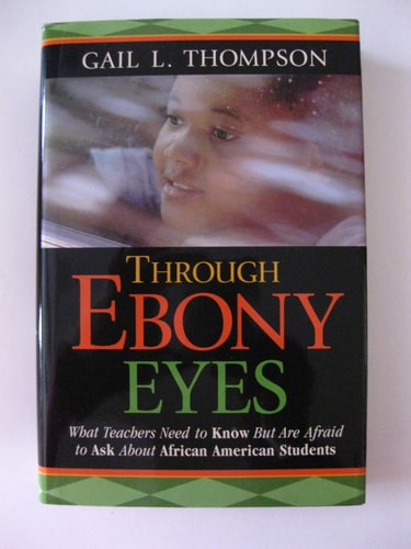 Through Ebony Eyes: What Teachers Need to Know But Are Afraid to Ask About African American Students