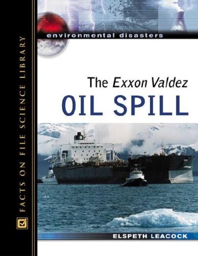 The EXXON Valdez Oil Spill (Environmental Disasters (Facts on File))