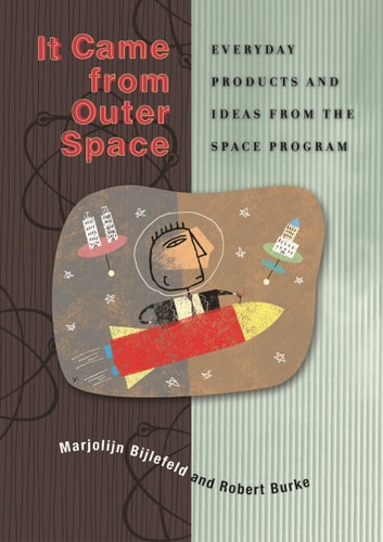 It Came from Outer Space: Everyday Products and Ideas from the Space Program