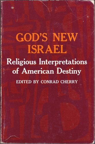 God's New Israel: Religious Interpretations of American Destiny