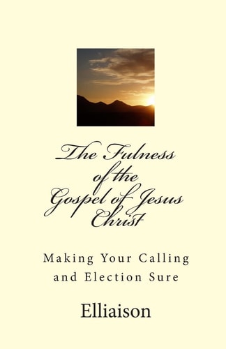 The Fulness of The Gospel of Jesus Christ
