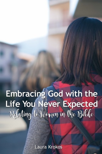 Embracing God with the Life you Never Expected