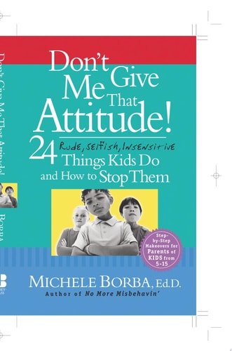 Don't Give Me That Attitude!: 24 Rude, Selfish, Insensitive Things Kids Do and How to Stop Them