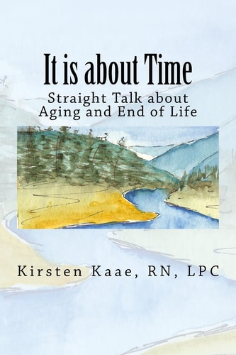 It is about Time: Straight Talk about Aging and End of Life