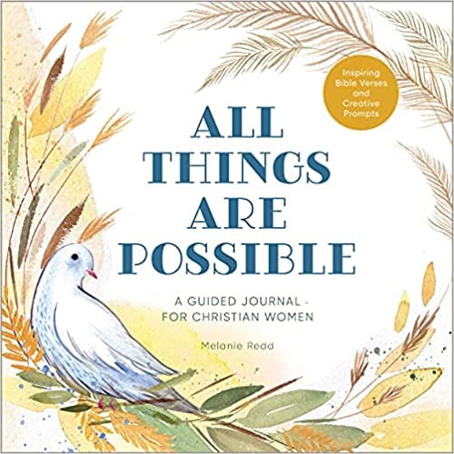 All Things Are Possible A Guided Journal for Christian Women with Inspiring Bible Verses and Creative Prompts